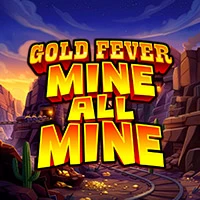 Gold Fever Mine all Mine